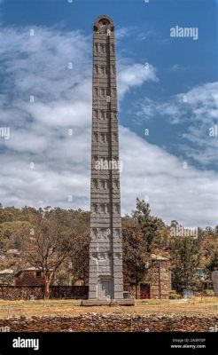 Obelisk w Aksum: Świadectwo Dawnych Cywilizacji i Niezwykła Podróż w Czas